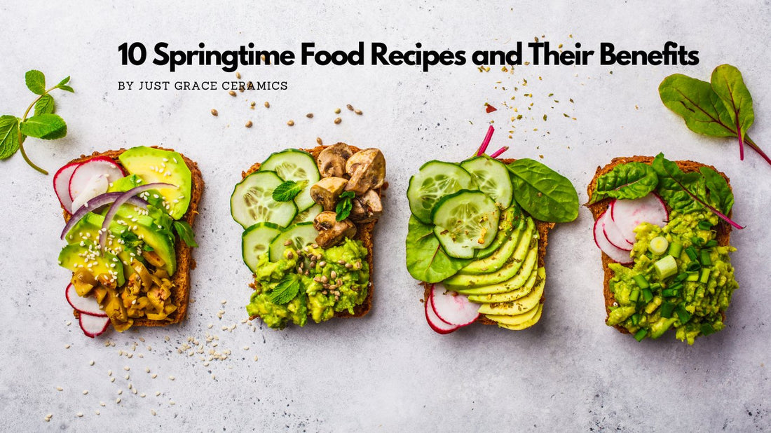 10 Springtime Food Recipes and Their Benefits - Just Grace Ceramics