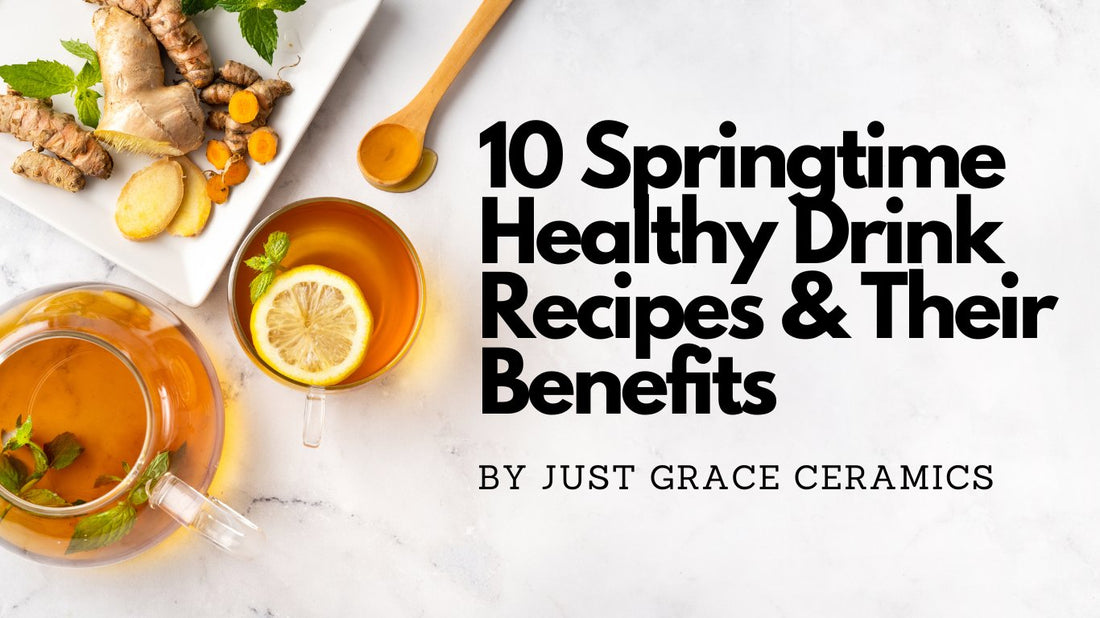 10 Springtime Healthy Drink Recipes & Their Benefits - Just Grace Ceramics