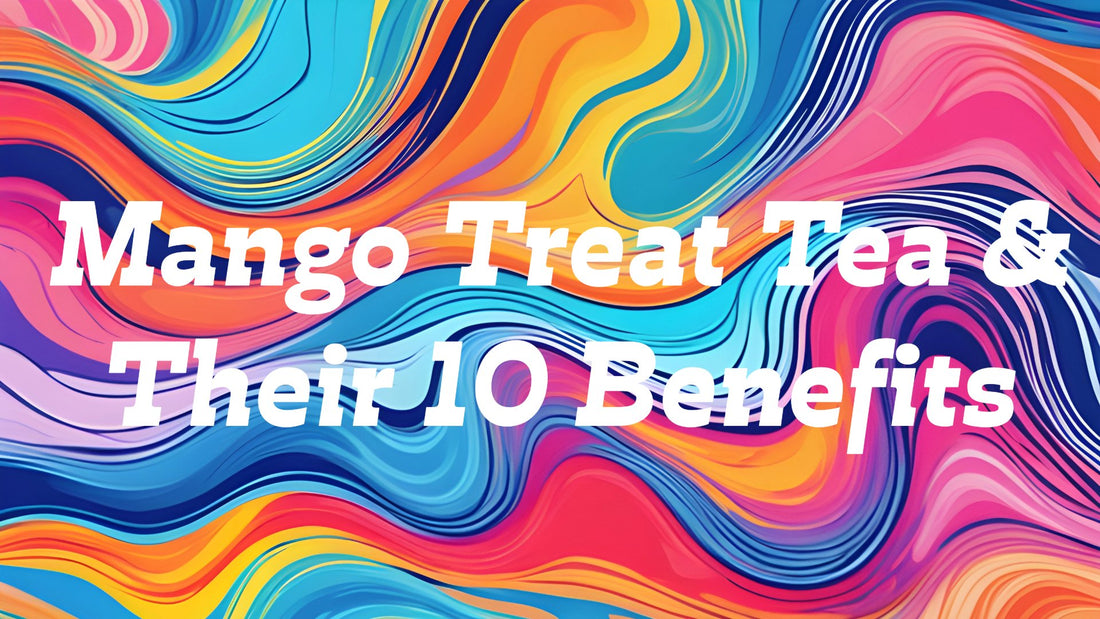 Mango Treat Tea 10 & Their Healthy Benefits - Just Grace Ceramics