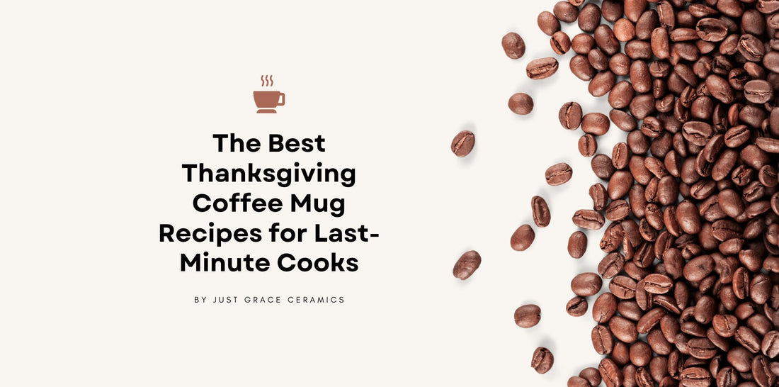 The Best Thanksgiving Coffee Mug Recipes for Last-Minute Cooks - Just Grace Ceramics