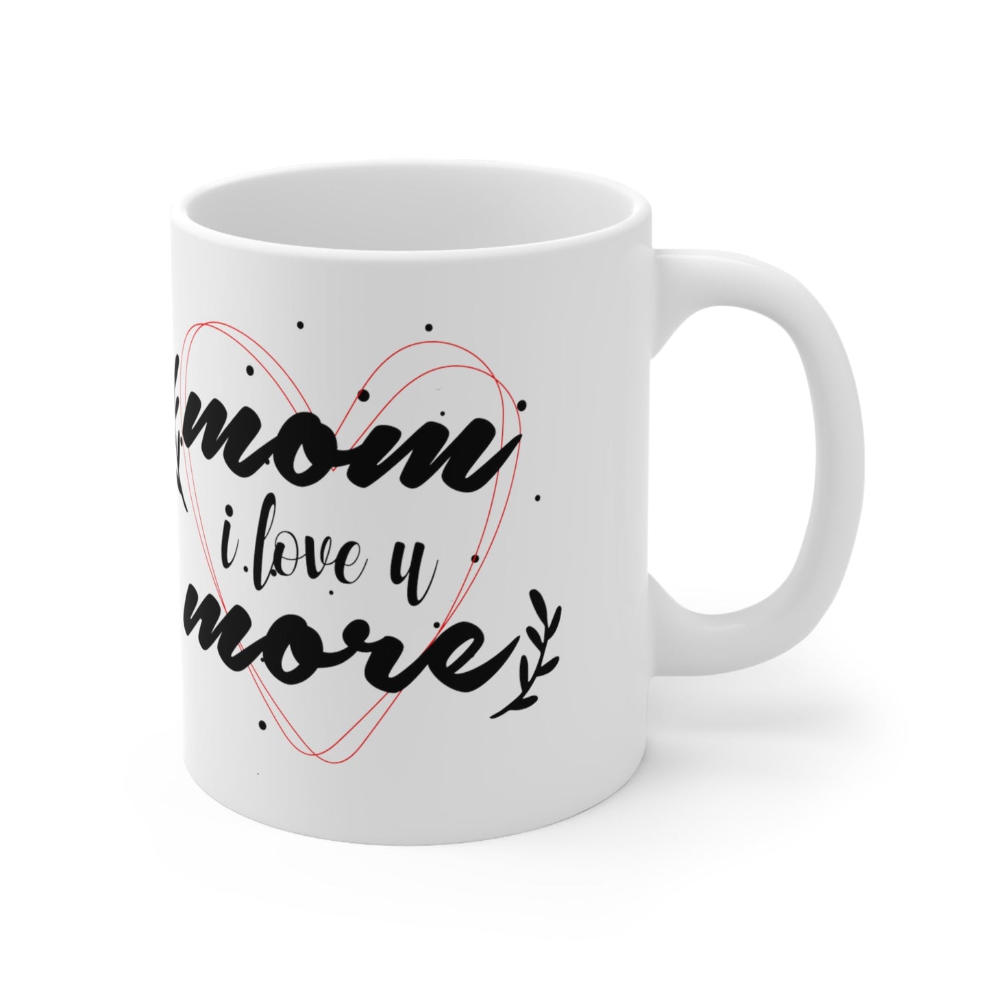 11oz Mom I love You More Mothers Day Coffee Mug - Just Grace Ceramics