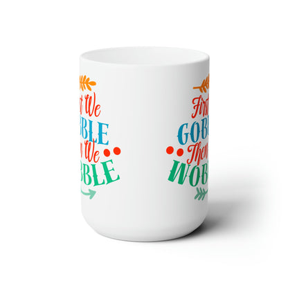 15oz First We Gobble Thanksgiving Coffee Mug - Just Grace Ceramics