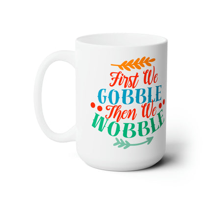 15oz First We Gobble Thanksgiving Coffee Mug - Just Grace Ceramics