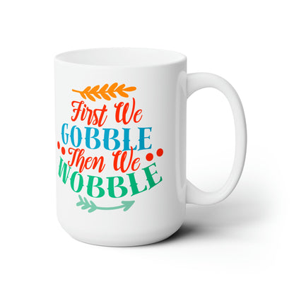 15oz First We Gobble Thanksgiving Coffee Mug - Just Grace Ceramics